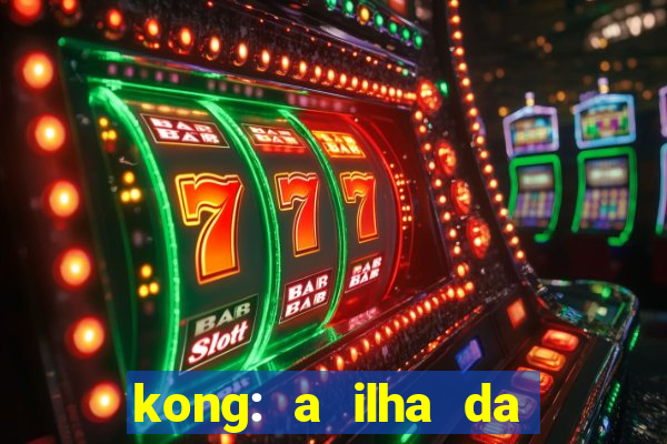 kong: a ilha da caveira filme completo dublado mega filmes